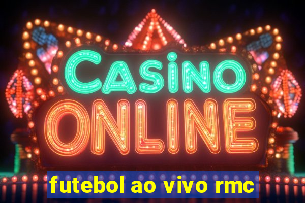 futebol ao vivo rmc